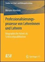 Professionalisierungsprozesse Von Lehrerinnen Und Lehrern: Biographische Arbeit Als Schlsselqualifikation