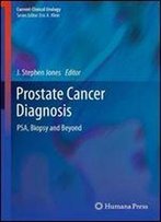 Prostate Cancer Diagnosis: Psa, Biopsy And Beyond