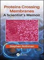Proteins Crossing Membranes: A Scientist's Memoir