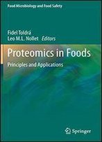 Proteomics In Foods: Principles And Applications (Food Microbiology And Food Safety)