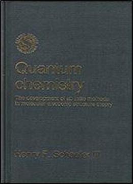 Quantum Chemistry: The Development Of Ab Initio Methods In Molecular Electronic Structure Theory (oxford Science Publications)