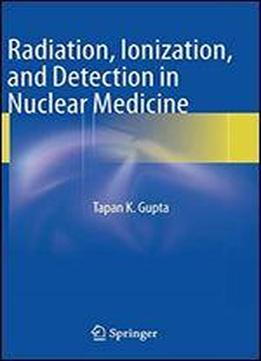 Radiation, Ionization, And Detection In Nuclear Medicine