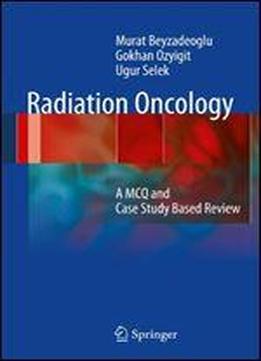 Radiation Oncology: A Mcq And Case Study-based Review