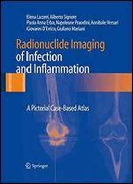 Radionuclide Imaging Of Infection And Inflammation: A Pictorial Case-based Atlas