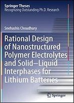 Rational Design Of Nanostructured Polymer Electrolytes And Solidliquid Interphases For Lithium Batteries