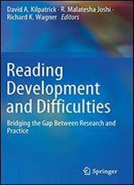 Reading Development And Difficulties: Bridging The Gap Between Research And Practice