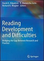 Reading Development And Difficulties: Bridging The Gap Between Research And Practice