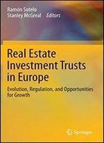 Real Estate Investment Trusts In Europe: Evolution, Regulation, And Opportunities For Growth