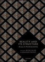 Reality And Its Structure: Essays In Fundamentality