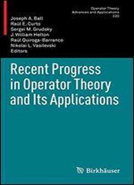 Recent Progress In Operator Theory And Its Applications (operator Theory: Advances And Applications)