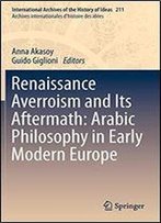 Renaissance Averroism And Its Aftermath: Arabic Philosophy In Early Modern Europe