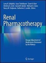 Renal Pharmacotherapy: Dosage Adjustment Of Medications Eliminated By The Kidneys