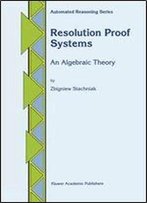 Resolution Proof Systems: An Algebraic Theory