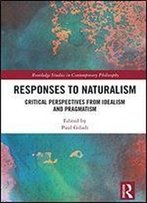 Responses To Naturalism: Critical Perspectives From Idealism And Pragmatism