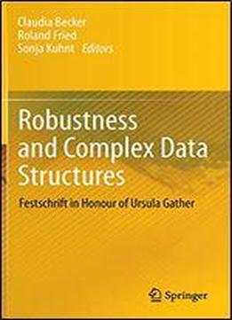 Robustness And Complex Data Structures: Festschrift In Honour Of Ursula Gather