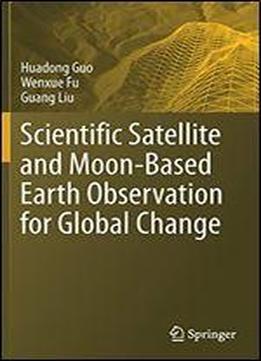 Scientific Satellite And Moon-based Earth Observation For Global Change