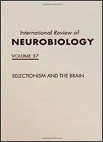 Selectionism And The Brain, Volume 37 (International Review Of Neurobiology)