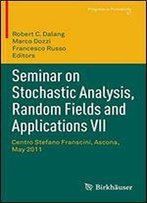 Seminar On Stochastic Analysis, Random Fields And Applications Vii: Centro Stefano Franscini, Ascona, May 2011