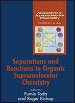 Separations And Reactions In Organic Supramolecular Chemistry (Perspectives In Supramolecular Chemistry)