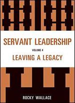 Servant Leadership: Leaving A Legacy