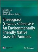 Sheepgrass (Leymus Chinensis): An Environmentally Friendly Native Grass For Animals