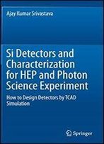 Si Detectors And Characterization For Hep And Photon Science Experiment: How To Design Detectors By Tcad Simulation