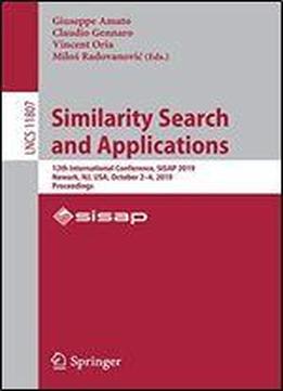 Similarity Search And Applications: 12th International Conference, Sisap 2019, Newark, Nj, Usa, October 24, 2019, Proceedings