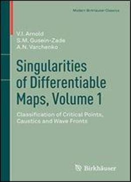 Singularities Of Differentiable Maps, Volume 1: Classification Of Critical Points, Caustics And Wave Fronts