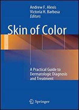 Skin Of Color: A Practical Guide To Dermatologic Diagnosis And Treatment