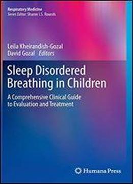 Sleep Disordered Breathing In Children: A Comprehensive Clinical Guide To Evaluation And Treatment (respiratory Medicine)