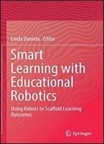 Smart Learning With Educational Robotics: Using Robots To Scaffold Learning Outcomes