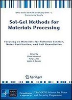 Sol-Gel Methods For Materials Processing: Focusing On Materials For Pollution Control, Water Purification, And Soil Remediation