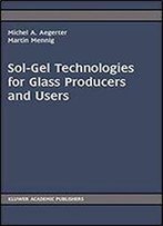 Sol-Gel Technologies For Glass Producers And Users