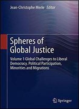 Spheres Of Global Justice: Volume 1 Global Challenges To Liberal Democracy. Political Participation, Minorities And Migrations Volume 2 Fair Distribution - Global Economic, Social And Intergenerationa