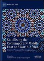 Stabilising The Contemporary Middle East And North Africa: Regional Actors And New Approaches