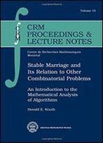 Stable Marriage And Its Relation To Other Combinatorial Problems: An Introduction To The Mathematical Analysis Of Algorithms