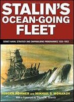 Stalin's Ocean-Going Fleet: Soviet Naval Strategy And Shipbuilding Programmes, 1935-1953