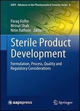 Sterile Product Development: Formulation, Process, Quality And Regulatory Considerations
