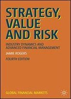 Strategy, Value And Risk: Industry Dynamics And Advanced Financial Management