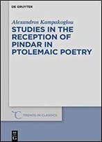 Studies In The Reception Of Pindar In Ptolemaic Poetry