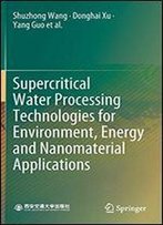 Supercritical Water Processing Technologies For Environment, Energy And Nanomaterial Applications