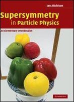 Supersymmetry In Particle Physics: An Elementary Introduction