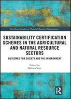 Sustainability Certification Schemes In The Agricultural And Natural Resource: Sectors Outcomes For Society And The Environment