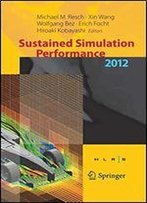 Sustained Simulation Performance 2012: Proceedings Of The Joint Workshop On High Performance Computing On Vector Systems, Stuttgart (Hlrs), And ... Performance, Tohoku University, 2012