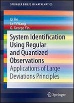 System Identification Using Regular And Quantized Observations: Applications Of Large Deviations Principles (Springer Briefs In Mathematics)