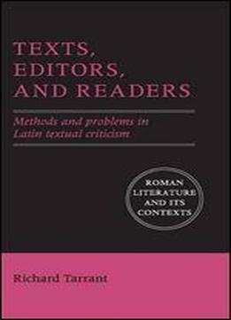 Texts, Editors, And Readers: Methods And Problems In Latin Textual Criticism