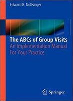 The Abcs Of Group Visits: An Implementation Manual For Your Practice