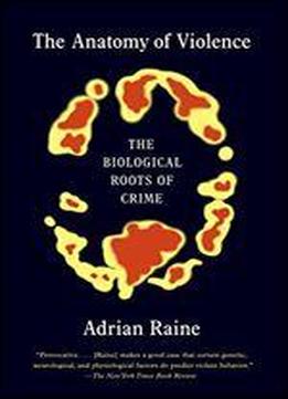 The Anatomy Of Violence: The Biological Roots Of Crime