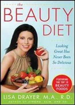The Beauty Diet: Looking Great Has Never Been So Delicious