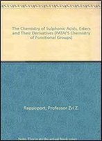 The Chemistry Of Sulphonic Acids, Esters And Their Derivatives (Patai's Chemistry Of Functional Groups)